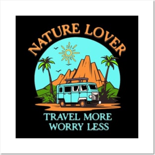 NATURE LOVER TRAVEL MORE WORRY LESS Posters and Art